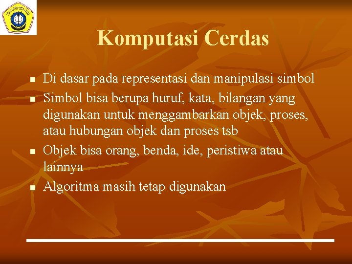 Komputasi Cerdas n n Di dasar pada representasi dan manipulasi simbol Simbol bisa berupa