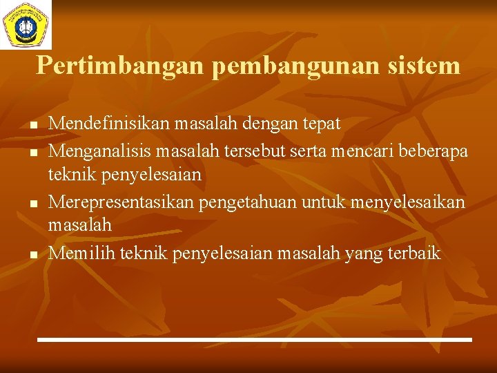 Pertimbangan pembangunan sistem n n Mendefinisikan masalah dengan tepat Menganalisis masalah tersebut serta mencari Pertimbangan pembangunan sistem n n Mendefinisikan masalah dengan tepat Menganalisis masalah tersebut serta mencari
