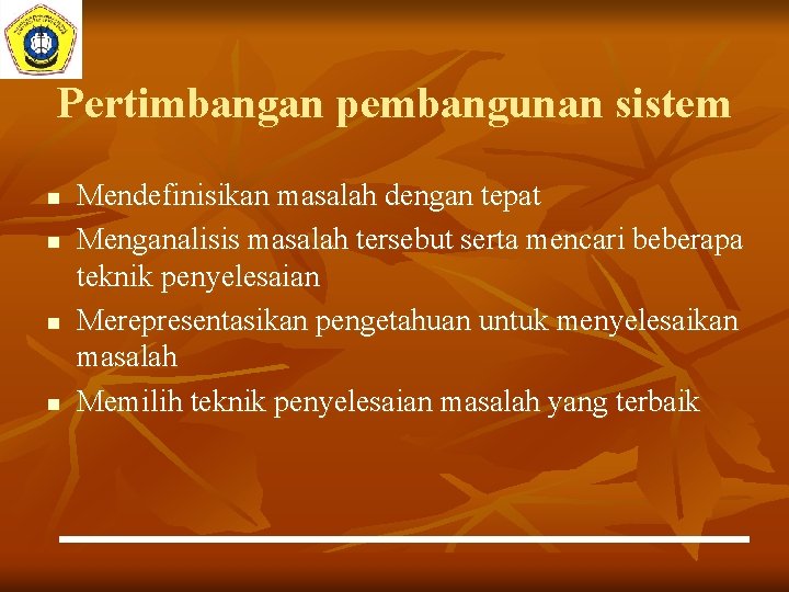 Pertimbangan pembangunan sistem n n Mendefinisikan masalah dengan tepat Menganalisis masalah tersebut serta mencari