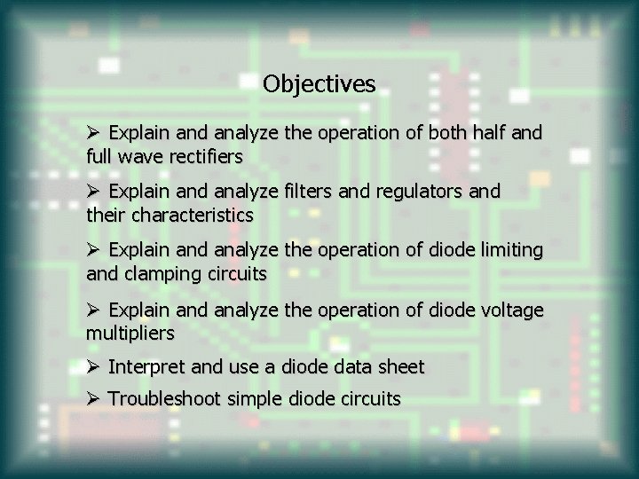 Objectives Ø Explain and analyze the operation of both half and full wave rectifiers