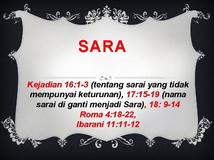 SARA Kejadian 16: 1 -3 (tentang sarai yang tidak mempunyai keturunan), 17: 15 -19