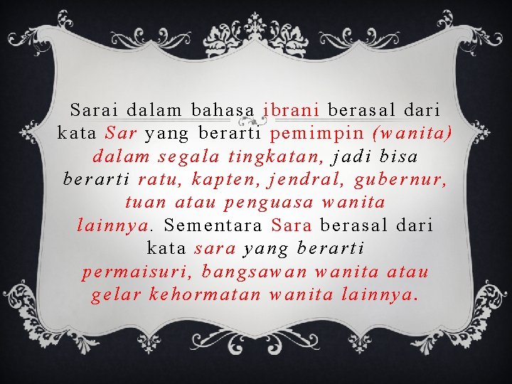 Sarai dalam bahasa ibrani berasal dari kata Sar yang berarti pemimpin (wanita) dalam segala