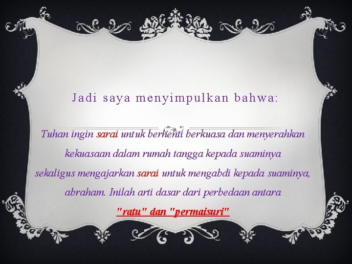 Jadi saya menyimpulkan bahwa: Tuhan ingin sarai untuk berhenti berkuasa dan menyerahkan kekuasaan dalam