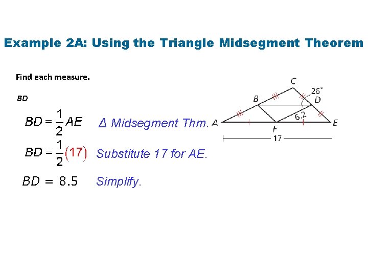 Example 2 A: Using the Triangle Midsegment Theorem Find each measure. BD ∆ Midsegment