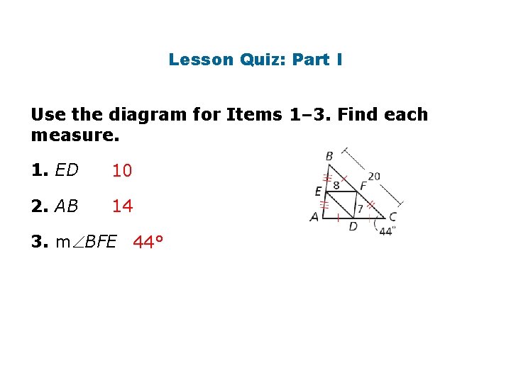 Lesson Quiz: Part I Use the diagram for Items 1– 3. Find each measure.