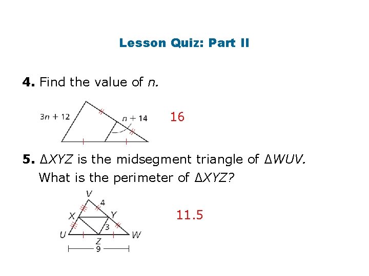 Lesson Quiz: Part II 4. Find the value of n. 16 5. ∆XYZ is