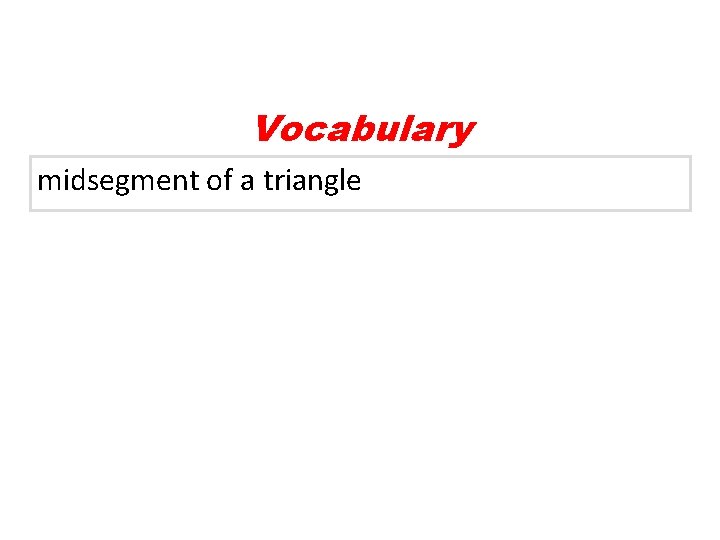 Vocabulary midsegment of a triangle 