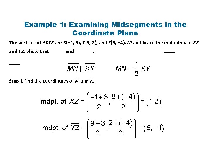 Example 1: Examining Midsegments in the Coordinate Plane The vertices of ∆XYZ are X(–