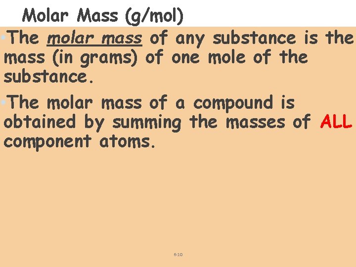 Molar Mass (g/mol) • The molar mass of any substance is the mass (in