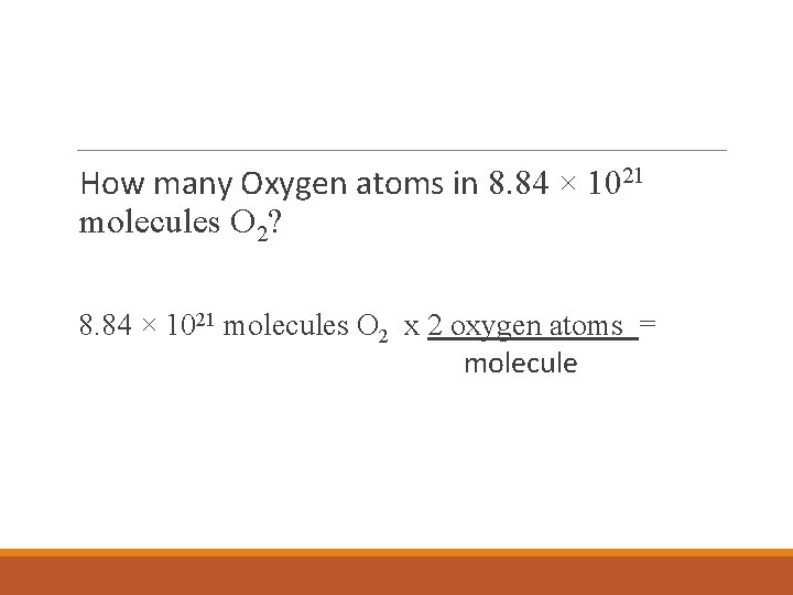 How many Oxygen atoms in 8. 84 × 1021 molecules O 2? 8. 84