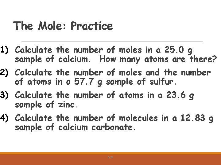 The Mole: Practice 1) Calculate the number of moles in a 25. 0 g