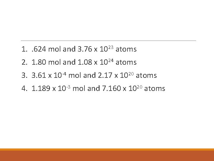 1. . 624 mol and 3. 76 x 1023 atoms 2. 1. 80 mol