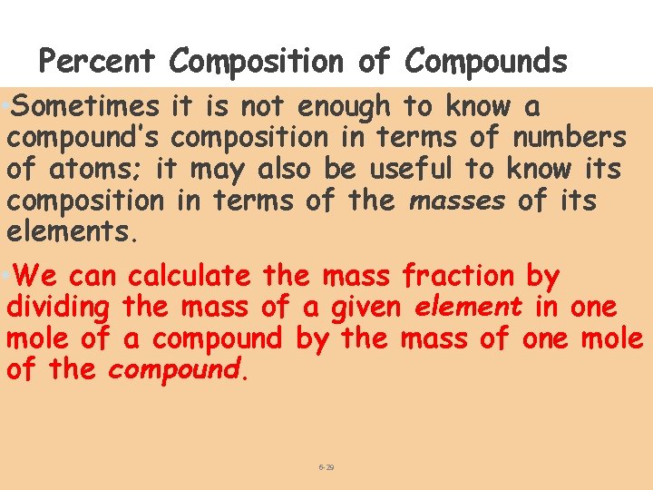 Percent Composition of Compounds • Sometimes it is not enough to know a compound’s