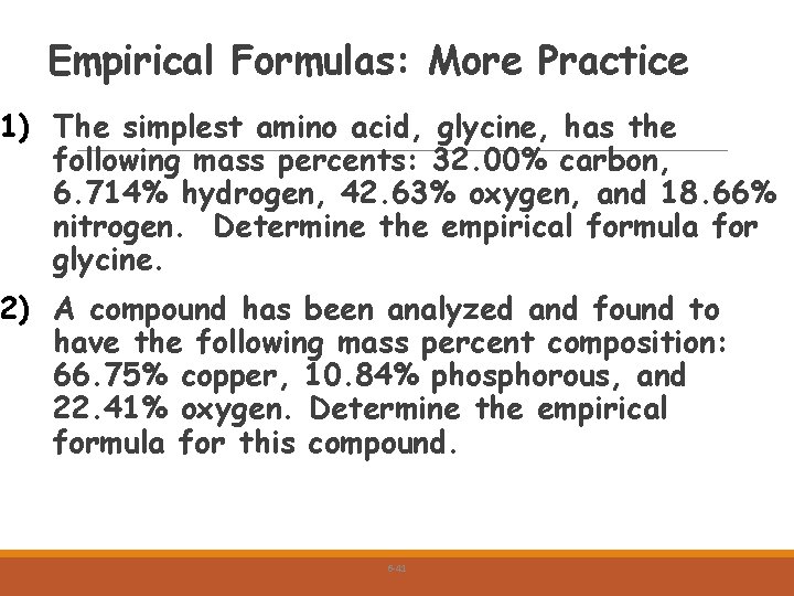 Empirical Formulas: More Practice 1) The simplest amino acid, glycine, has the following mass