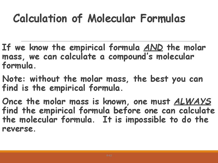 Calculation of Molecular Formulas If we know the empirical formula AND the molar mass,