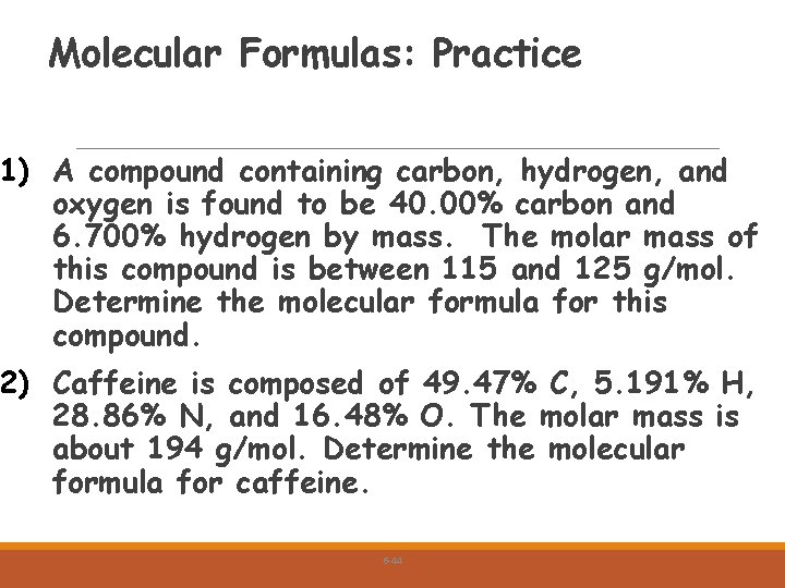 Molecular Formulas: Practice 1) A compound containing carbon, hydrogen, and oxygen is found to