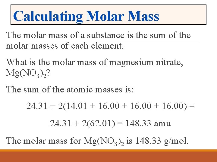 Calculating Molar Mass The molar mass of a substance is the sum of the