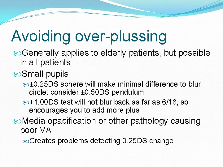 Avoiding over-plussing Generally applies to elderly patients, but possible in all patients Small pupils