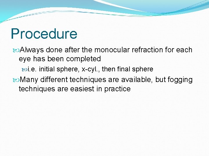 Procedure Always done after the monocular refraction for each eye has been completed i.