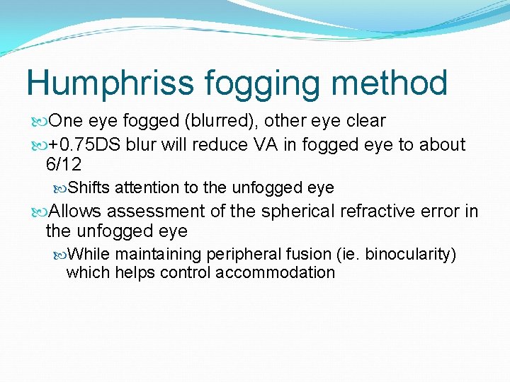 Humphriss fogging method One eye fogged (blurred), other eye clear +0. 75 DS blur