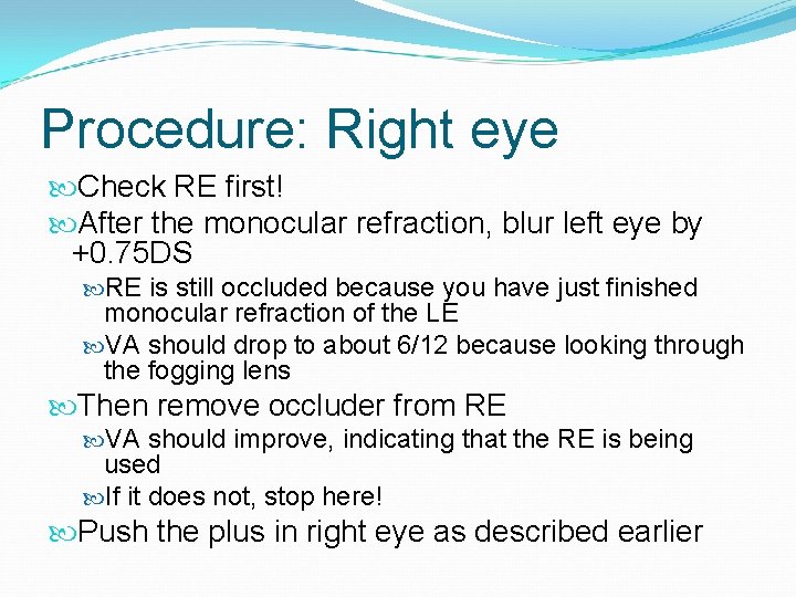 Procedure: Right eye Check RE first! After the monocular refraction, blur left eye by