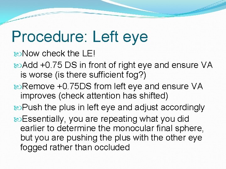 Procedure: Left eye Now check the LE! Add +0. 75 DS in front of