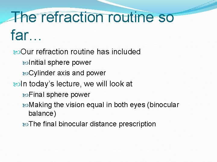 The refraction routine so far… Our refraction routine has included Initial sphere power Cylinder