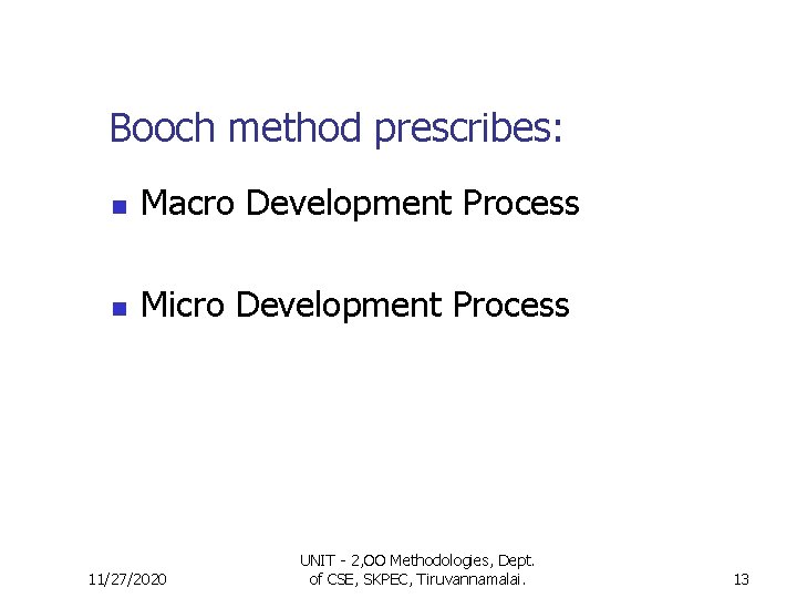 Booch method prescribes: n Macro Development Process n Micro Development Process 11/27/2020 UNIT - Booch method prescribes: n Macro Development Process n Micro Development Process 11/27/2020 UNIT -