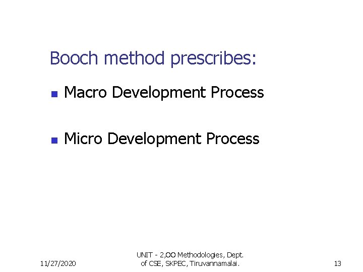 Booch method prescribes: n Macro Development Process n Micro Development Process 11/27/2020 UNIT -