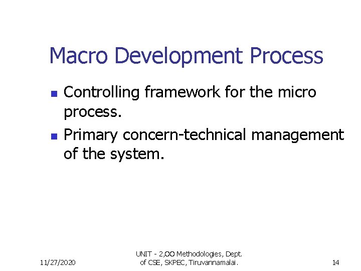 Macro Development Process n n Controlling framework for the micro process. Primary concern-technical management