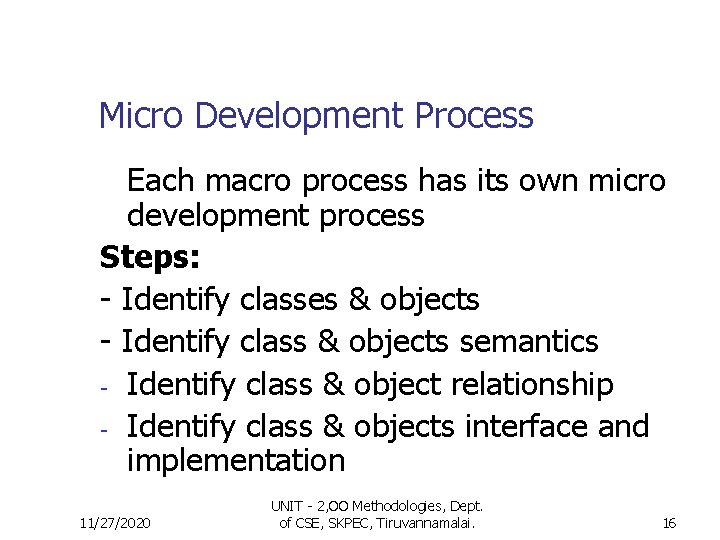 Micro Development Process Each macro process has its own micro development process Steps: -