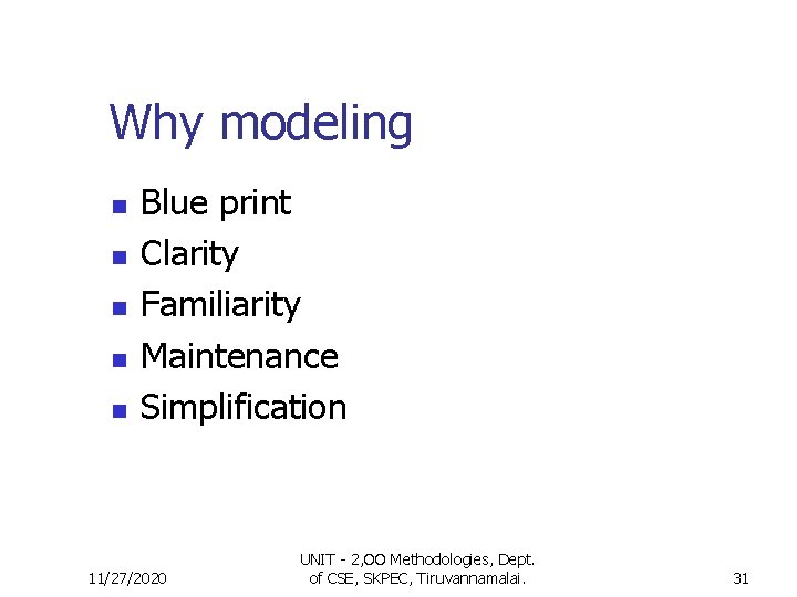 Why modeling n n n Blue print Clarity Familiarity Maintenance Simplification 11/27/2020 UNIT -