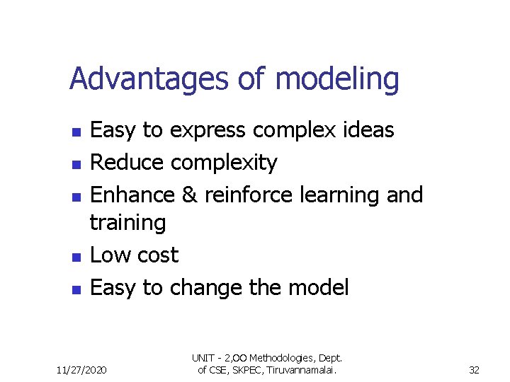 Advantages of modeling n n n Easy to express complex ideas Reduce complexity Enhance Advantages of modeling n n n Easy to express complex ideas Reduce complexity Enhance