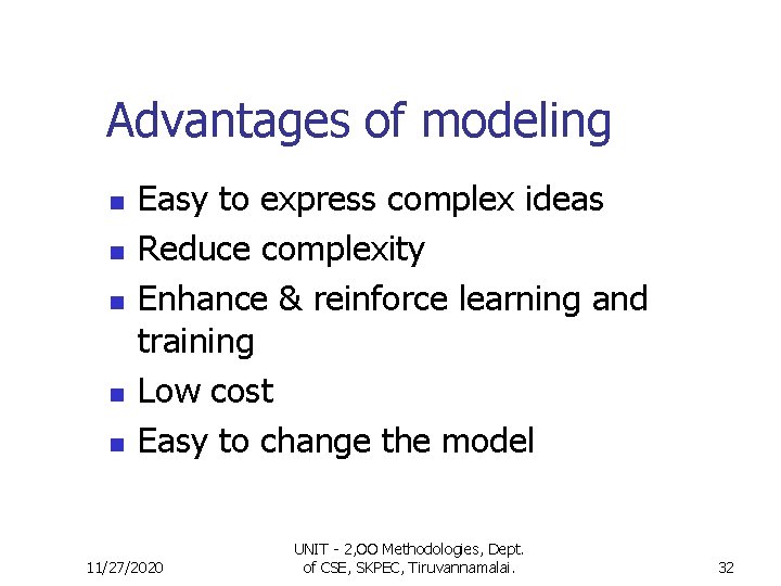 Advantages of modeling n n n Easy to express complex ideas Reduce complexity Enhance