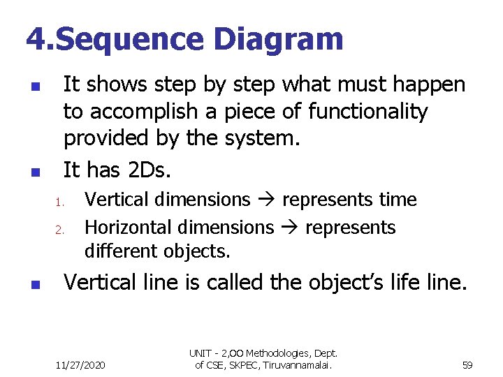 4. Sequence Diagram n n It shows step by step what must happen to