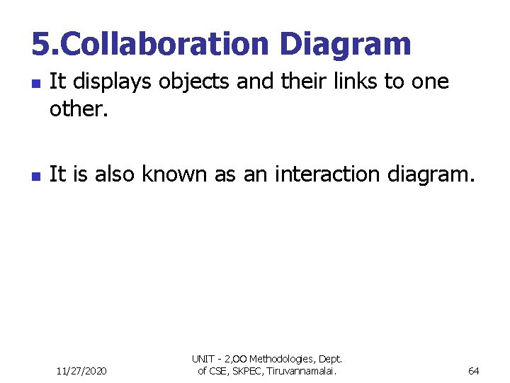 5. Collaboration Diagram n n It displays objects and their links to one other.