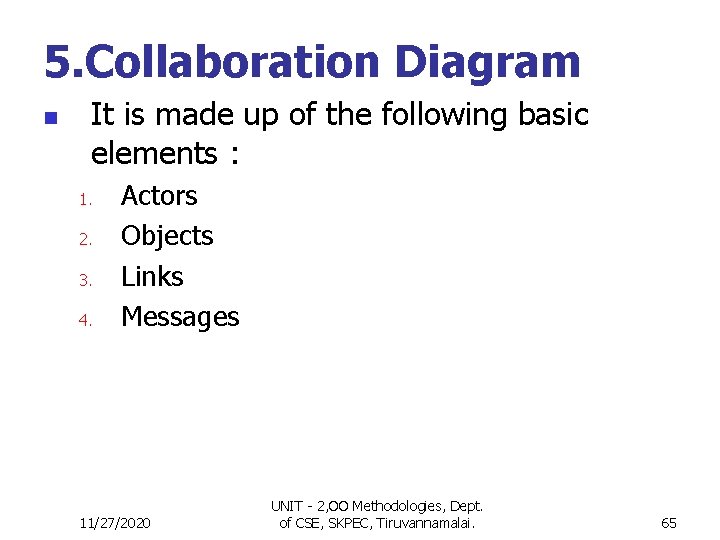 5. Collaboration Diagram n It is made up of the following basic elements :