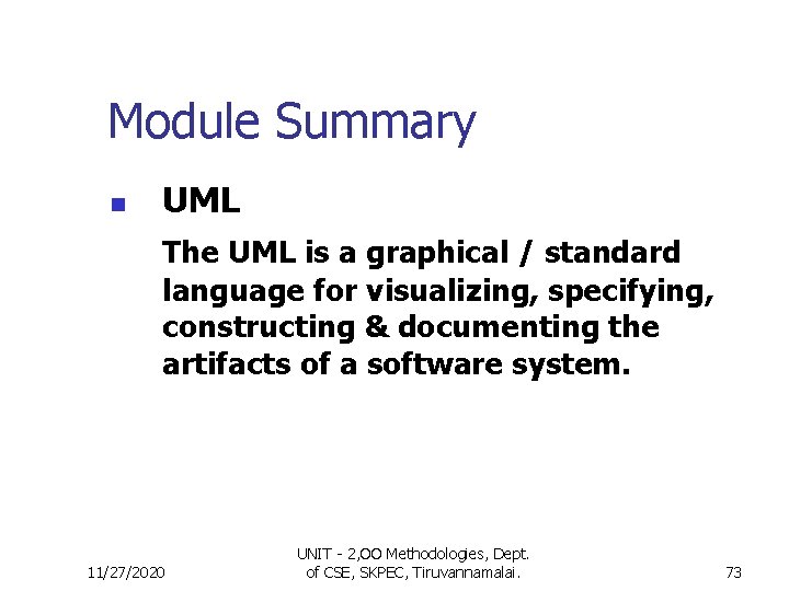 Module Summary n UML The UML is a graphical / standard language for visualizing,