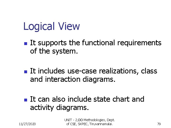 Logical View n n n It supports the functional requirements of the system. It Logical View n n n It supports the functional requirements of the system. It