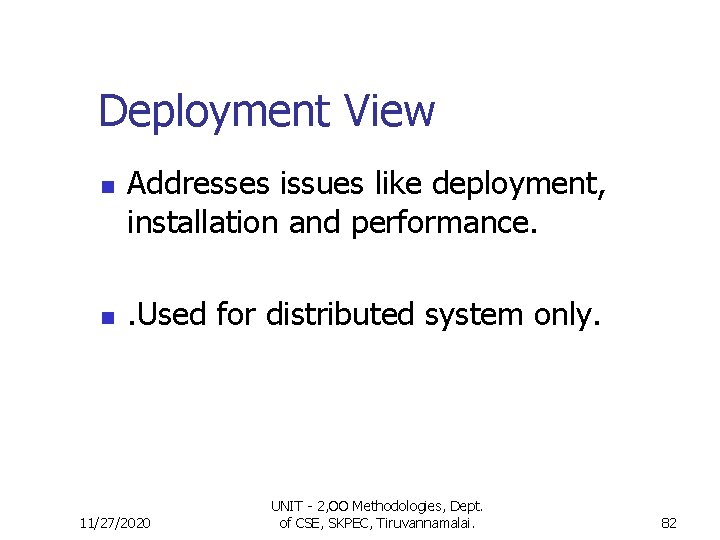 Deployment View n n Addresses issues like deployment, installation and performance. . Used for Deployment View n n Addresses issues like deployment, installation and performance. . Used for