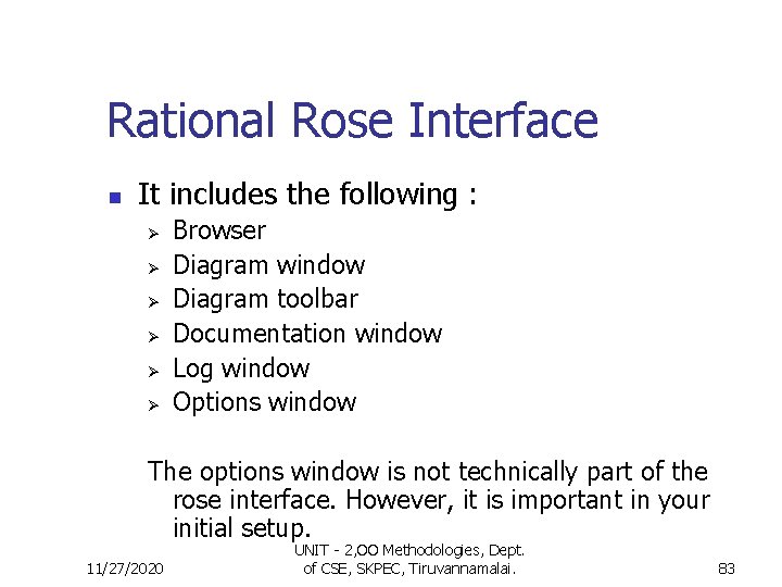 Rational Rose Interface n It includes the following : Ø Ø Ø Browser Diagram
