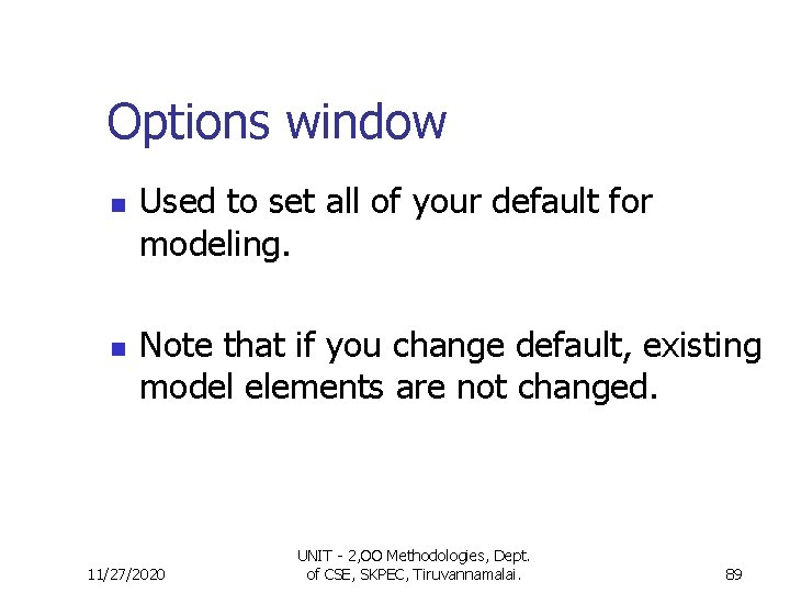 Options window n n Used to set all of your default for modeling. Note