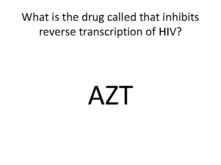 What is the drug called that inhibits reverse transcription of HIV? AZT 