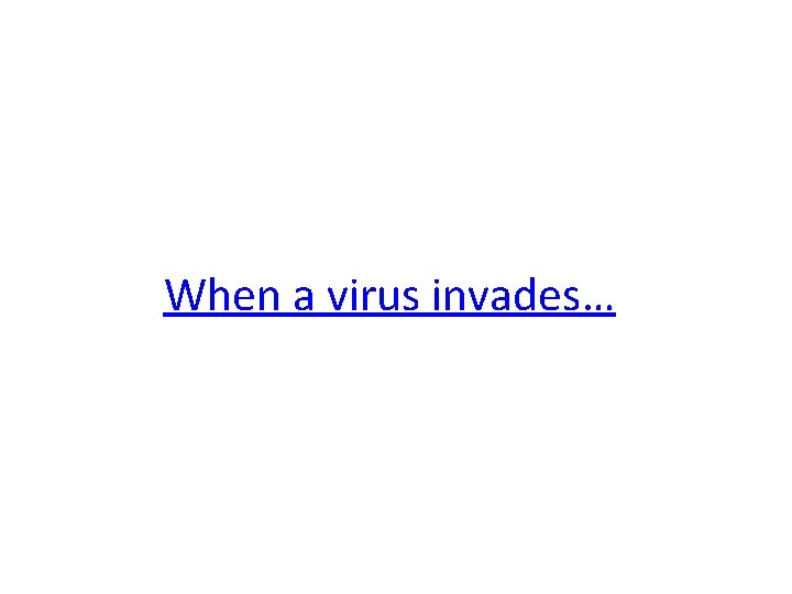 When a virus invades… 