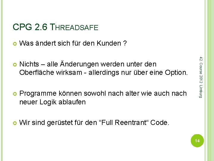 CPG 2. 6 THREADSAFE Was ändert sich für den Kunden ? Nichts – alle