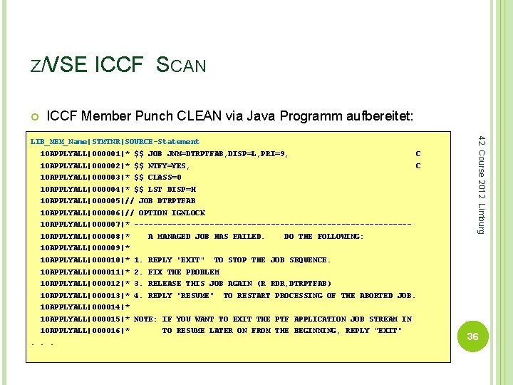 Z/VSE ICCF SCAN ICCF Member Punch CLEAN via Java Programm aufbereitet: 10 APPLYALL|000001|* $$