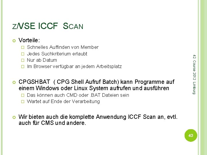 Z/VSE ICCF SCAN Vorteile: Schnelles Auffinden von Member � Jedes Suchkriterium erlaubt � Nur