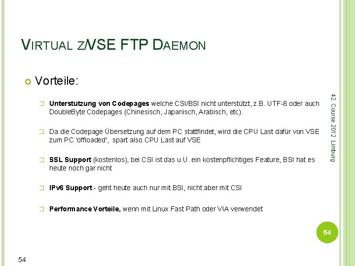 VIRTUAL Z/VSE FTP DAEMON Vorteile: Double. Byte Codepages (Chinesisch, Japanisch, Arabisch, etc). � Da