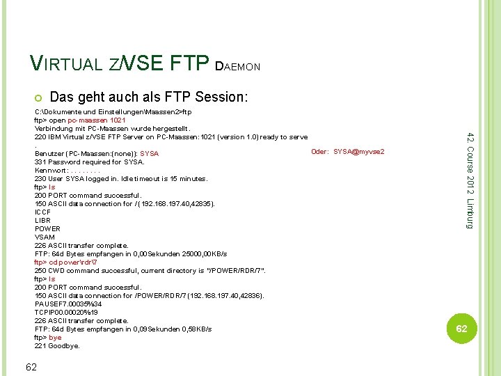 VIRTUAL Z/VSE FTP DAEMON Das geht auch als FTP Session: 62 42. Course 2012