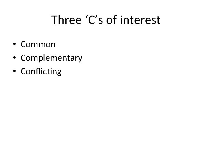 Three ‘C’s of interest • Common • Complementary • Conflicting 